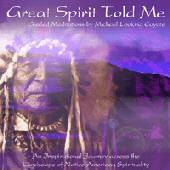 Great Spirit Told Me - Michael Looking Coyote